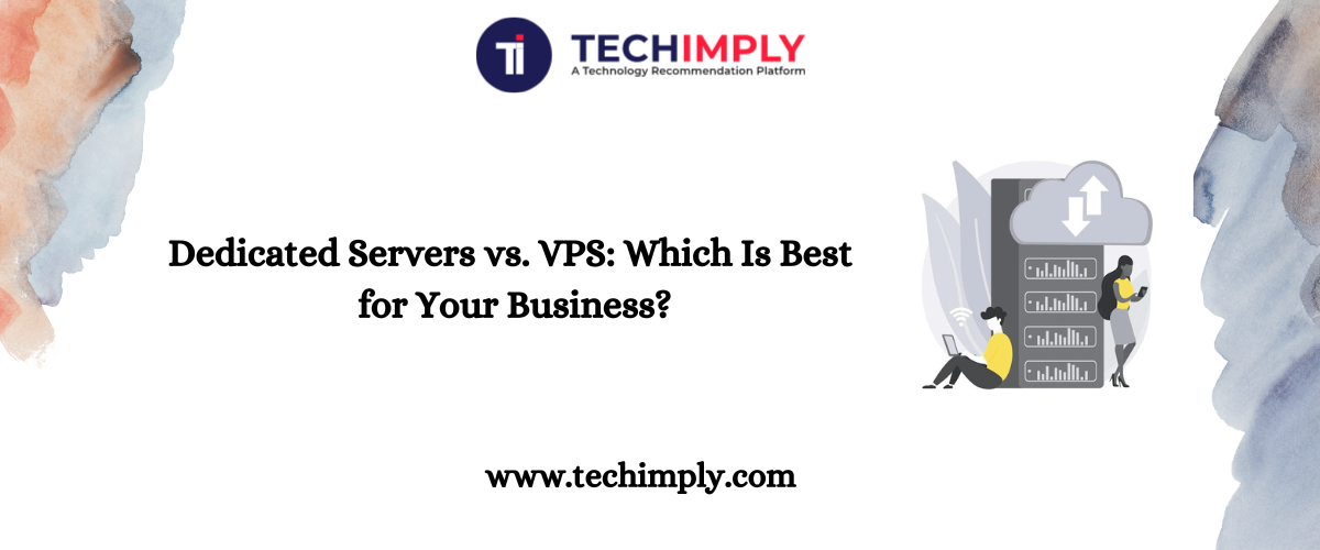 Dedicated Servers vs. VPS: Which Is Best for Your Business?